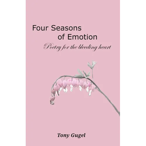 Four Seasons of Emotion: Poetry for the Bleeding Heart