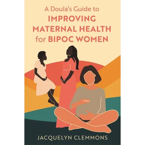 A Doula's Guide to Improving Maternal Health for Bipoc Women
