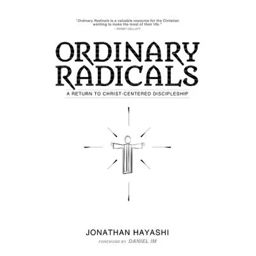 Ordinary Radicals: A Return to Christ-Centered Discipleship