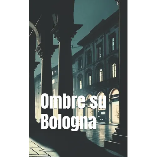 Ombre su Bologna (Italian Noire): Italian Crime Fiction (Italian Edition)