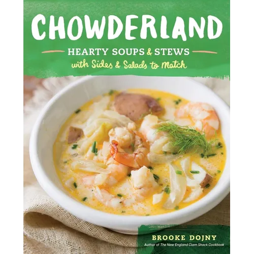 Chowderland: Hearty Soups & Stews with Sides & Salads to Match
