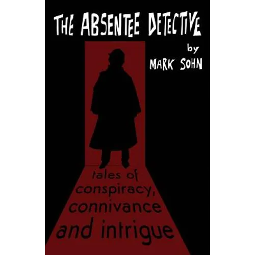 The Absentee Detective - Tales of Conspiracy, Connivance and Intrigue
