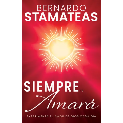 Siempre Te Amará: Experimenta El Amor de Dios Cada Día