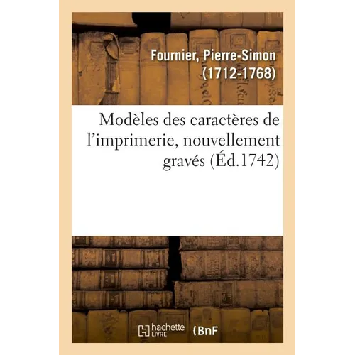Modèles Des Caractères de l'Imprimerie, Nouvellement Gravés