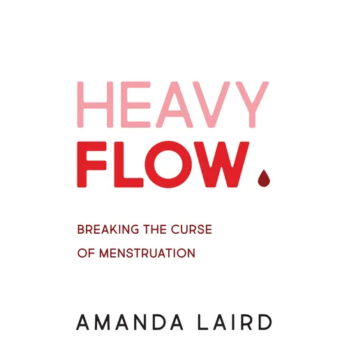 Heavy Flow: Breaking the Curse of Menstruation