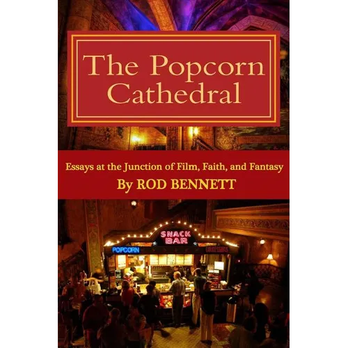 The Popcorn Cathedral: Essays at the Junction of Film, Faith, and Fantasy
