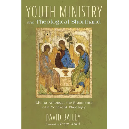 Youth Ministry and Theological Shorthand: Living Amongst the Fragments of a Coherent Theology