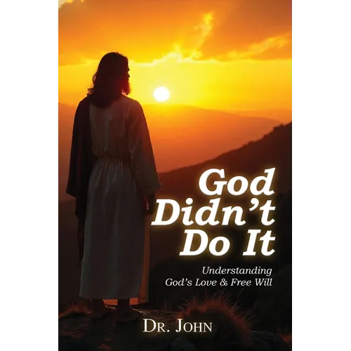 God Didn't Do It: Understanding God's Love & Free Will