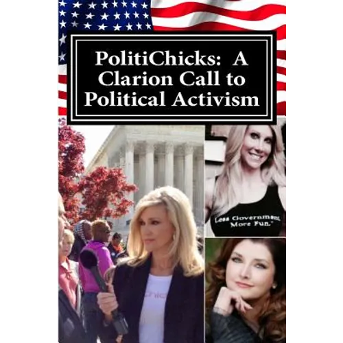 PolitiChicks: A Clarion Call to Political Activism: Essays from the writers and activists of PolitiChicks.com