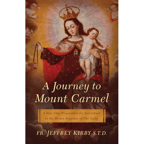 A Journey to Mount Carmel: A Nine-Day Preparation for Investiture in the Brown Scapular of Our Lady
