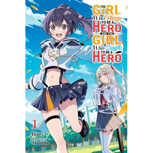 The Girl Who Wants to Be a Hero and the Girl Who Ought to Be a Hero, Vol. 1