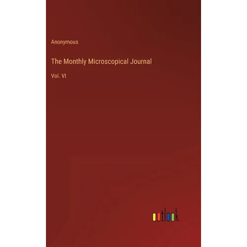 The Monthly Microscopical Journal: Vol. VI