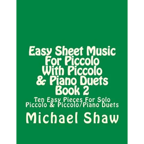 Easy Sheet Music For Piccolo With Piccolo & Piano Duets Book 2: Ten Easy Pieces For Solo Piccolo & Piccolo/Piano Duets