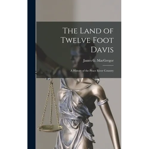 The Land of Twelve Foot Davis: a History of the Peace River Country