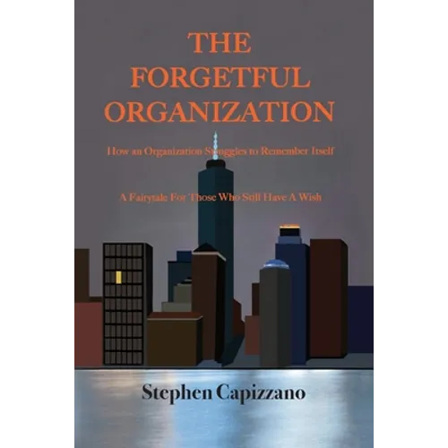 The Forgetful Organization: How an Organization Struggles to Remember Itself