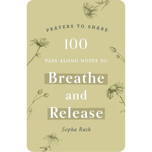 100 Pass-Along Notes to Breathe and Release: Prayers to Share (Shareable Messages of Encouragement with a Prayer, Scripture, and Inspirational Quote)