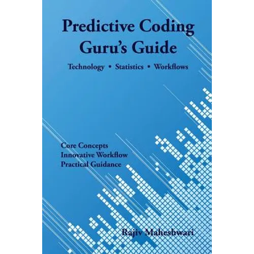 Predictive Coding Guru's Guide: Technology, Statistics, and Workflows