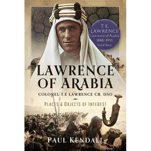 Lawrence of Arabia: Colonel T.E Lawrence Cb, Dso - Places and Objects of Interest