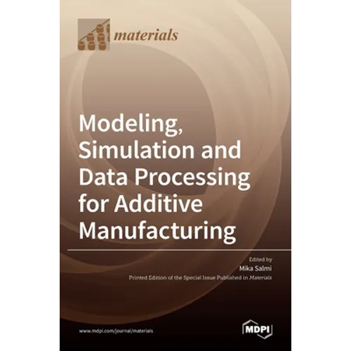 Modeling, Simulation and Data Processing for Additive Manufacturing