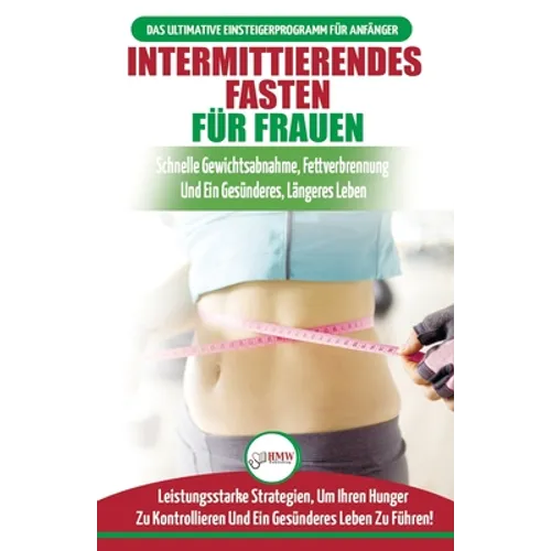 Intermittierendes Fasten Für Frauen: Anfängerstrategien Zum Fasten, Um Ihren Hunger Zu Kontrollieren Und Ein Gesundes Leben Zu Führen (Bücher In Deuts