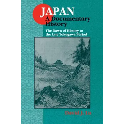 Japan: A Documentary History: V. 1: The Dawn of History to the Late Eighteenth Century: A Documentary History