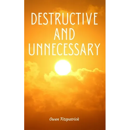 Destructive and Unnecessary