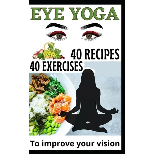 40 Eye Yoga Exercises 40 Recipes To Improve Your Vision