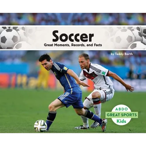 Soccer: Great Moments, Records, and Facts: Great Moments, Records, and Facts