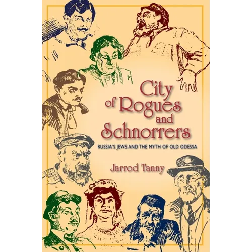 City of Rogues and Schnorrers: Russia's Jews and the Myth of Old Odessa