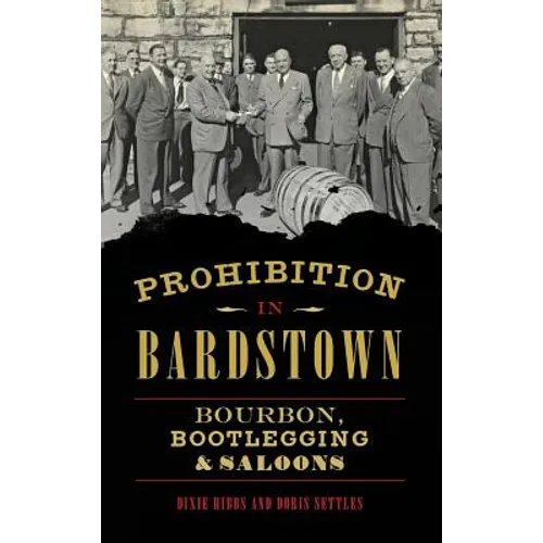 Prohibition in Bardstown: Bourbon, Bootlegging & Saloons