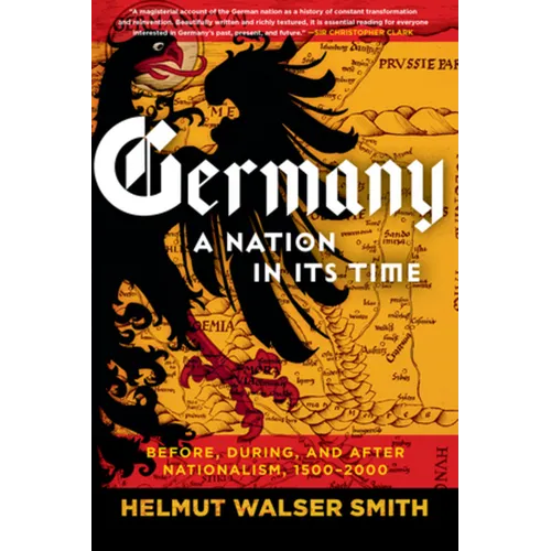 Germany: A Nation in Its Time: Before, During, and After Nationalism, 1500-2000