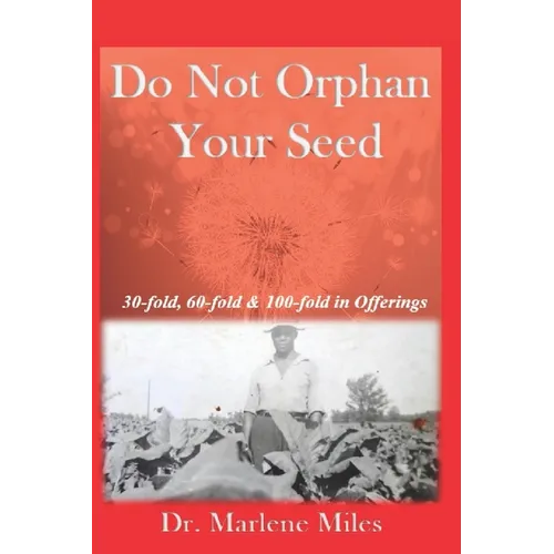 Do Not Orphan Your Seed: Receiving 30, 60 and 100-Fold in the Offering