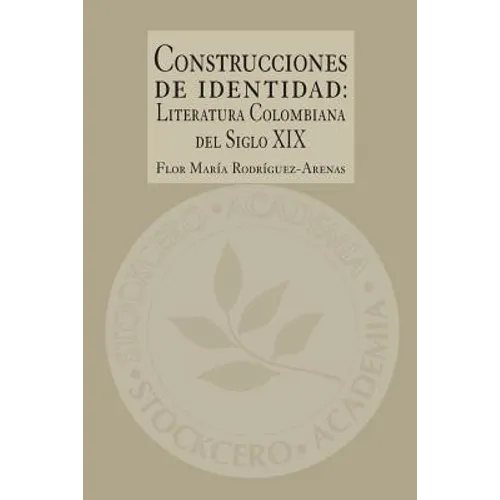 Construcciones de Identidad: Literatura Colombiana del Siglo XIX