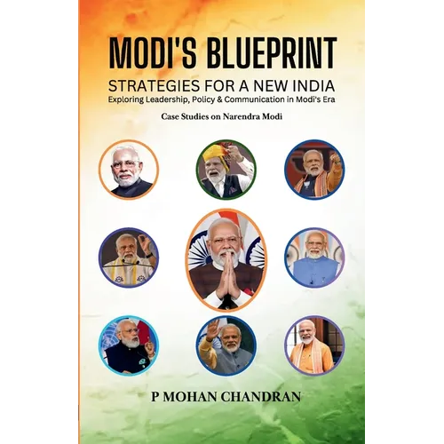 Modi's Blueprint: STRATEGIES FOR A NEW INDIA Exploring Leadership, Policy & Communication in Modi's Era