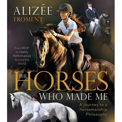 Horses Who Made Me: A Journey to a Horsemanship Philosophy