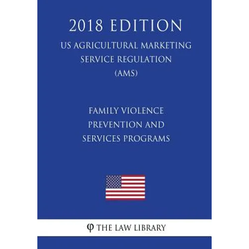 Family Violence Prevention and Services Programs (US Administration of Children and Families Regulation) (ACF) (2018 Edition)