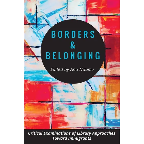 Borders and Belonging: Critical Examinations of Library Approaches toward Immigrants