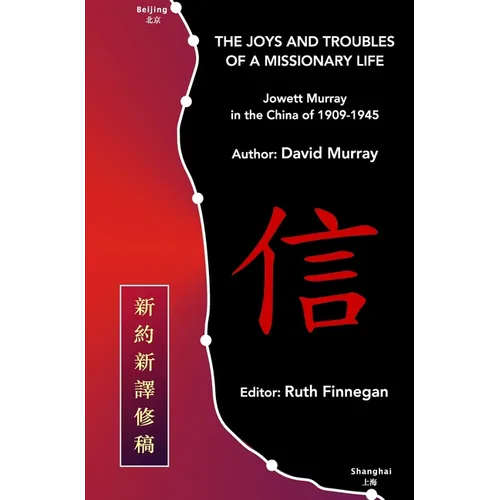 The Joys and Troubles of a Missionary Life: Jowett Murray in the China of 1909-1945