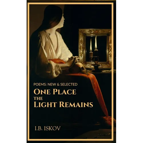 One Place the Light Remains: Poems New & Selected