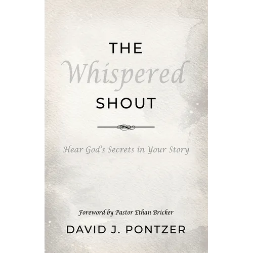 The Whispered Shout: Hear God's Secrets in Your Story