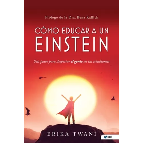 Como educar a un Einstein: Seis pasos para despertar el genio en tus estudiantes