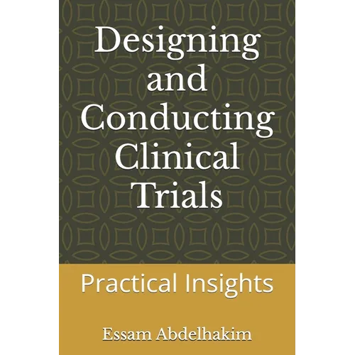 Designing and Conducting Clinical Trials: Practical Insights