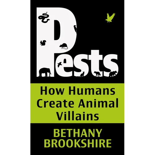 Pests: How Humans Create Animal Villians