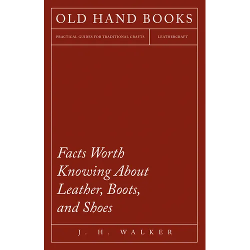 Facts Worth Knowing About Leather, Boots, and Shoes