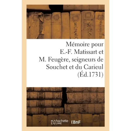 Mémoire signifié pour E.-F. Matissart et M. Feugère, seigneurs engagistes de la haute justice: de Souchet et du Carieul, appelants d'une sentence des