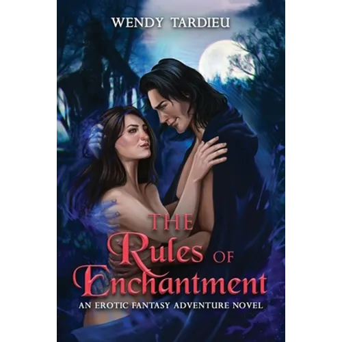 The Rules of Enchantment: An Erotic Fantasy Adventure Novel