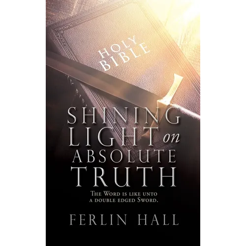 Shining Light on Absolute Truth: The Word is like unto a double edged Sword.