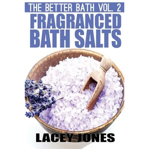 The Better Bath vol. 2: Fragranced Bath Salts