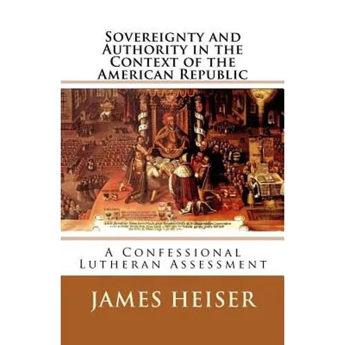 Sovereignty and Authority in the Context of the American Republic: A Confessional Lutheran Assessment