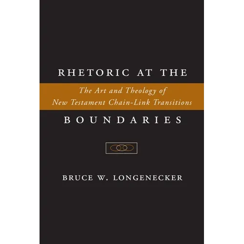 Rhetoric at the Boundaries: The Art and Theology of New Testament Chain-Link Transitions